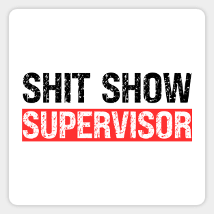 Shit Show Supervisor Magnet